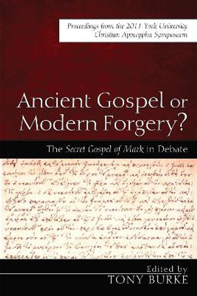 Ancient Gospel or Modern Forgery? by Tony Burke 9781498215350