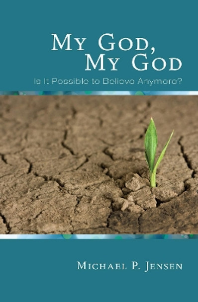 My God, My God by Michael P Jensen 9781498215961