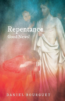 Repentance-Good News! by Daniel Bourguet 9781498281720