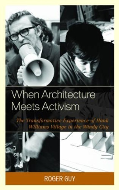 When Architecture Meets Activism: The Transformative Experience of Hank Williams Village in the Windy City by Roger Guy 9781498512411