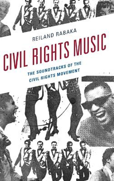 Civil Rights Music: The Soundtracks of the Civil Rights Movement by Reiland Rabaka 9781498531788