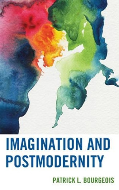 Imagination and Postmodernity by Patrick L. Bourgeois 9781498556514