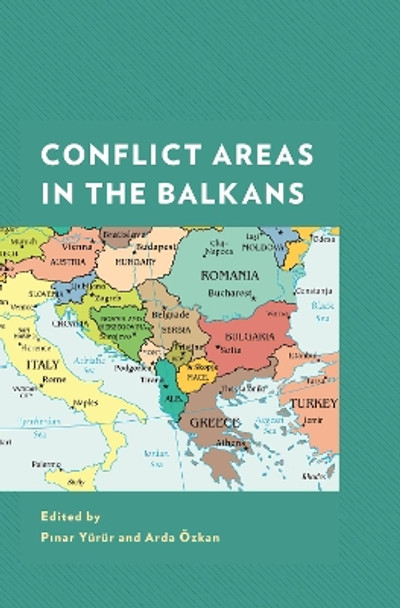 Conflict Areas in the Balkans by Pinar Yurur 9781498599191