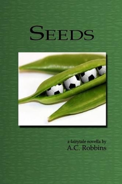 Seeds by A C Robbins 9781499175806