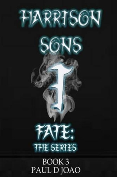 Fate Harrison Sons by Paul D Joao 9781499176063