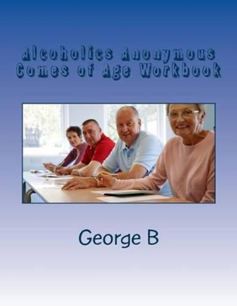 Alcoholics Anonymous Comes of Age Workbook by George B 9781499184099