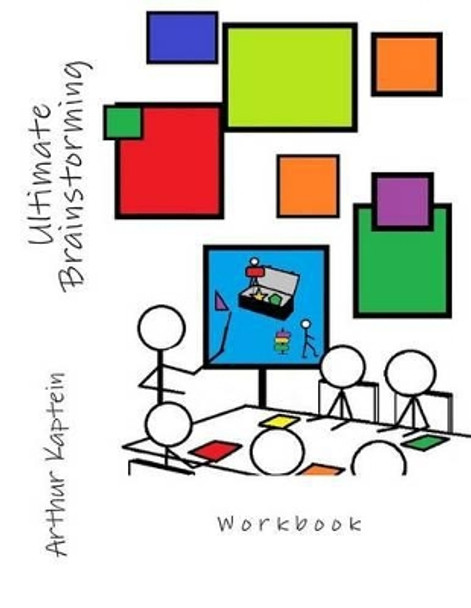 Ultimate Brainstorming Workbook: Workbook by Arthur Kaptein 9781499228700