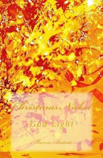 Christmas Nickel: God Light by Marcia Batiste 9781499120684