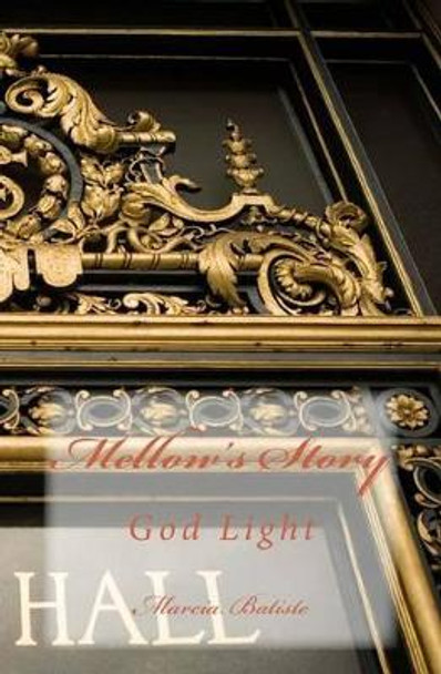 Mellow's Story: God Light by Marcia Batiste 9781499136432