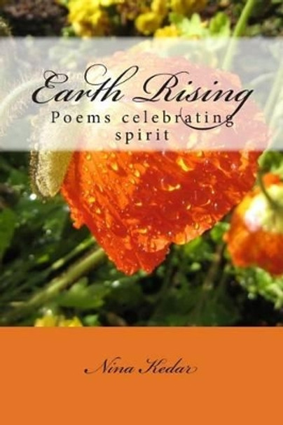 Earth Rising: Poems celebrating spirit by Nina Kedar 9781499152722