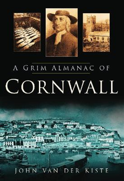 A Grim Almanac of Cornwall by John van der Kiste