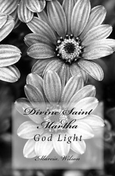 Divine Saint Martha: God Light by Marcia Wilson 9781499243406