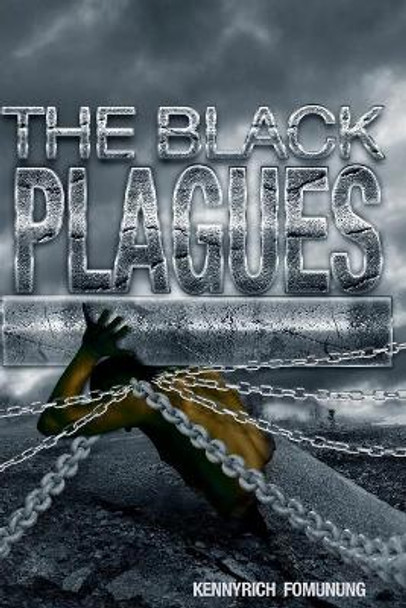 The Black Plagues: United We Stand, Divided We Fall by Kennyrich Fomunung 9781499248227