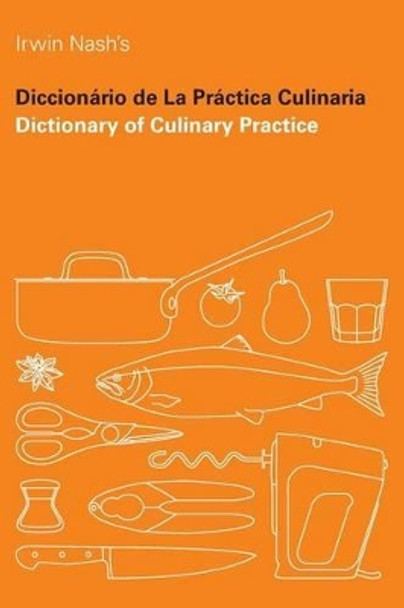 Dictionary of Culinary Practice by Irwin Nash 9781499300147