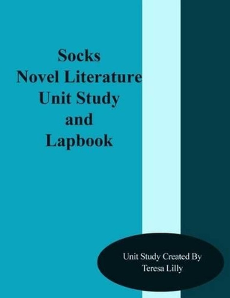 Socks Novel Literature Unit Study and Lapbook by Teresa Ives Lilly 9781499313338