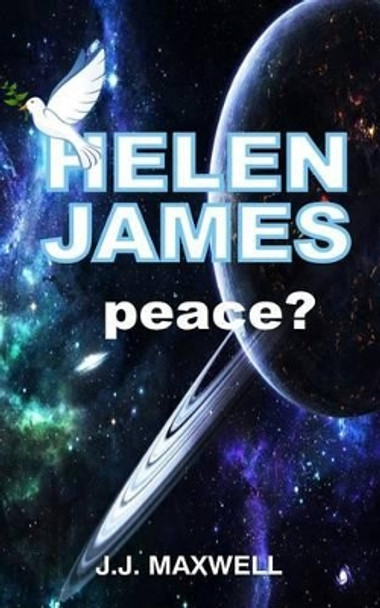 Helen James: Peace ? by J J Maxwell 9781499360233