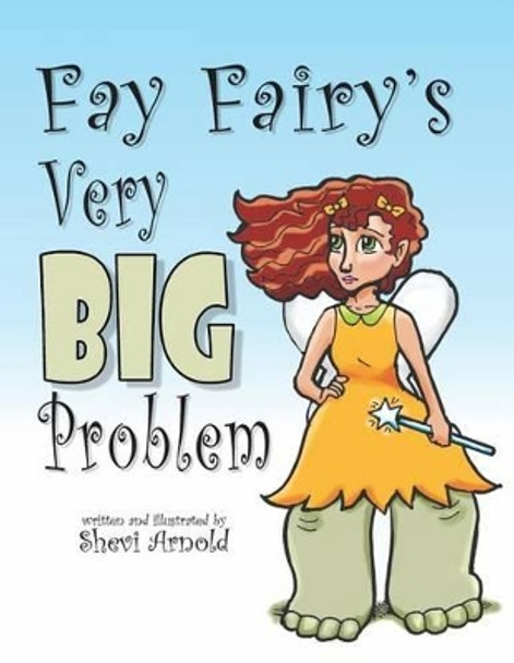 Fay Fairy's Very Big Problem by Shevi Arnold 9781499560244