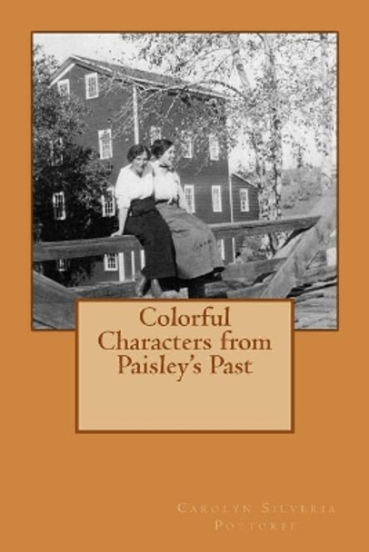 Colorful Characters from Paisley's Past by Carolyn Silveria Pottorff 9781499570137