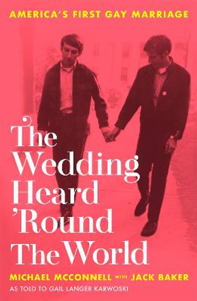 The Wedding Heard 'Round the World: America's First Gay Marriage by Michael McConnell