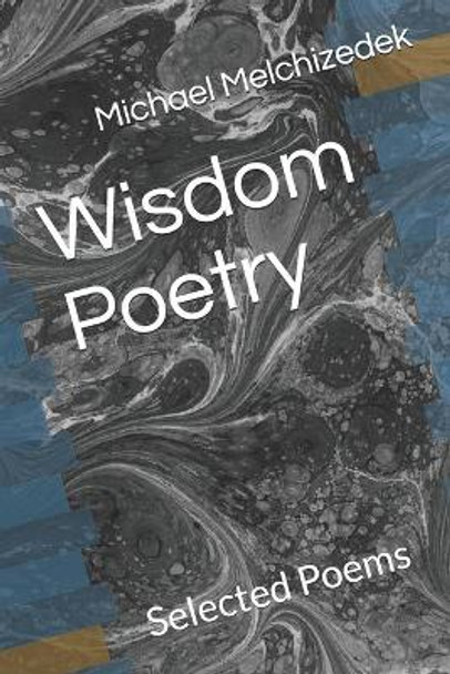 Wisdom Poetry: Selected Poems by Michael Melchizedek Wounded Wolf by Michael Melchizedek Wounded Wolf 9781499581935