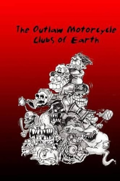 The Outlaw Motorcycle Clubs of Earth. by A W Ellison 9781499598971