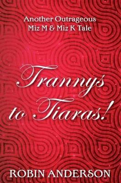 Trannys to Tiaras by Robin Anderson 9781499599879