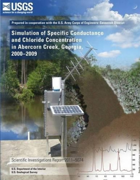 Simulation of Specific Conductance and Chloride Concentration in Abercorn Creek, Georgia, 2000?2009 by U S Department of the Interior 9781499614978