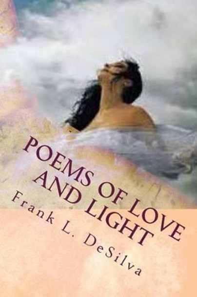 Poems of Love and Light: Fire and Flood by Frank L Desilva 9781499639308