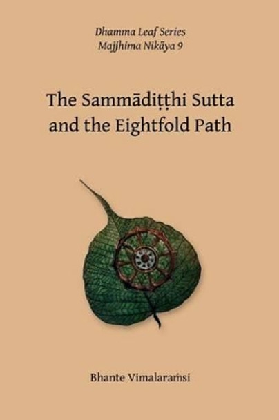 No. 9, The Sammaditthi Sutta: The Dhamma Leaf Series: &quot;Harmonious Perspective (Right Understanding)&quot; by Bhante Vimalaramsi 9781499653229