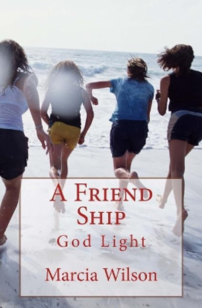 A Friend Ship: God Light by Marcia Wilson 9781499657487