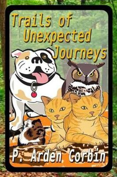 Trails of Unexpected Journeys by P Arden Corbin 9781499707700