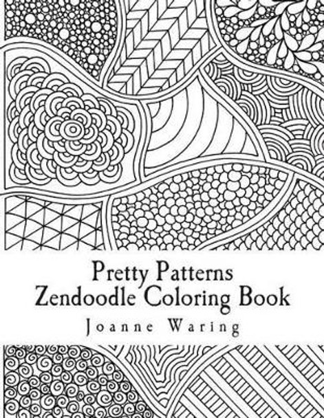 Pretty Patterns Zendoodle Coloring Book: 12 Pretty Zendoodle Patterns to Color by Joanne Waring 9781499707069