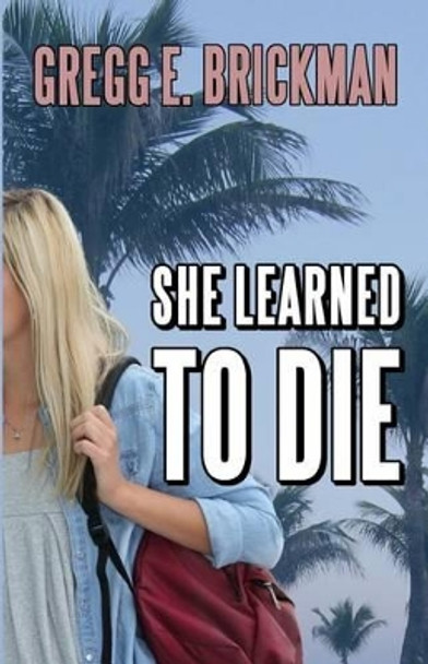 She Learned to Die by Gregg E Brickman 9781499723618