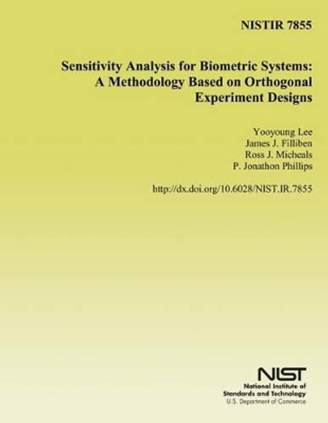 Sensitivity Analysis for Biometric Systems: A Methodology Based on Orthogonal Experimental Designs by U S Department of Commerce 9781499735352