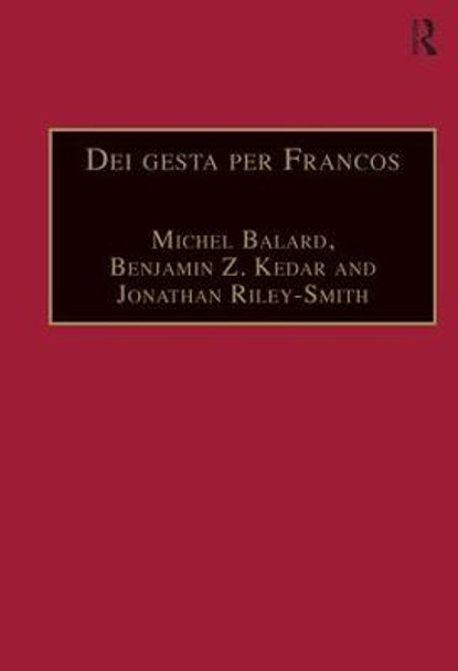 Dei gesta per Francos: Etudes sur les croisades dediees a Jean Richard - Crusade Studies in Honour of Jean Richard by Michel Balard