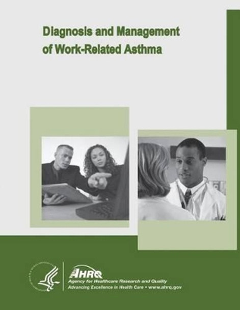 Diagnosis and Management of Work-Related Asthma: Evidence Report/Technology Assessment Number 129 by Agency for Healthcare Resea And Quality 9781499726398