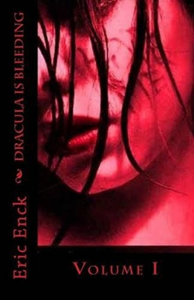 Dracula Is Bleeding: Volume I by Eric Enck 9781499732825