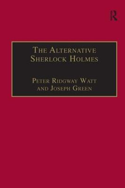 The Alternative Sherlock Holmes: Pastiches, Parodies and Copies by Peter Ridgway Watt