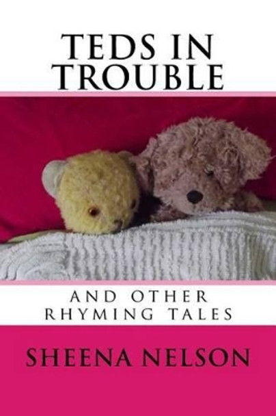 teds in trouble: and other rhyming tales by Sheena Nelson 9781500122478