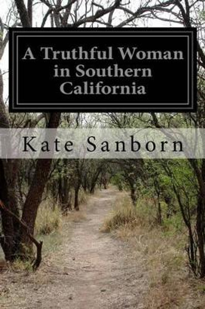 A Truthful Woman in Southern California by Kate Sanborn 9781500151065