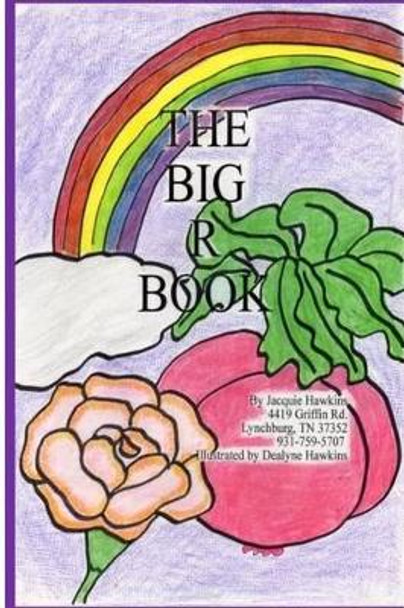 The Big R Book: Part of The Big A-B-C Book series, a preschool picture book in rhyme that contains words starting with the letter R or have R in them. by Dealyne Dawn Hawkins 9781500165031