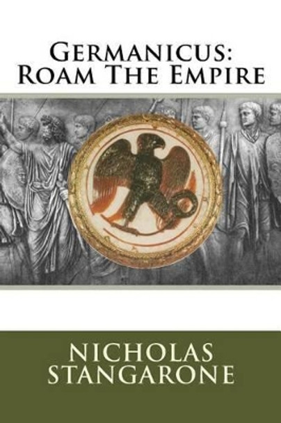 Germanicus: Roam The Empire by Nicholas G Stangarone 9781500190729