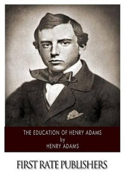 The Education of Henry Adams by Henry Adams 9781500204297