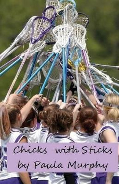 Chicks with Sticks by Paula Murphy 9781500221034