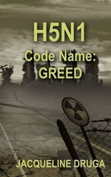 H5N1 Code Name: Greed by Jacqueline Druga 9781500238193