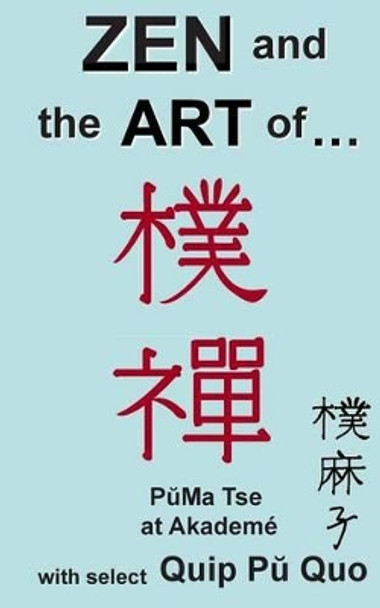 Zen and the Art of... by Puma Tse 9781500238544