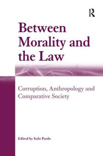 Between Morality and the Law: Corruption, Anthropology and Comparative Society by Italo Pardo