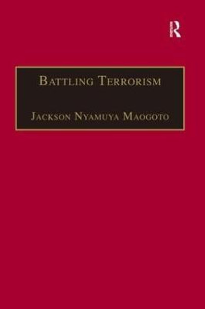 Battling Terrorism: Legal Perspectives on the use of Force and the War on Terror by Dr. Jackson Nyamuya Maogoto