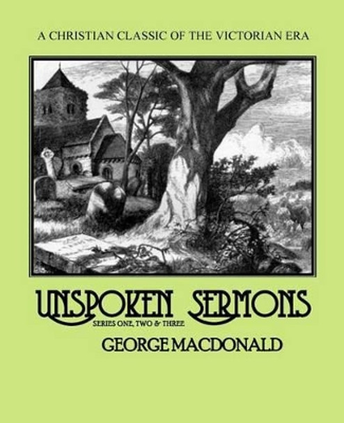 Unspoken Sermons: Series One, Two and Three by Roy a Sites M L a 9781500272531