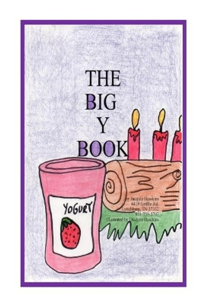 The Big Y Book: Part of The Big A-B-C Book series, a preschool picture book in rhyme with words starting with or including the letter Y. by Dealyne Dawn Hawkins 9781500284794